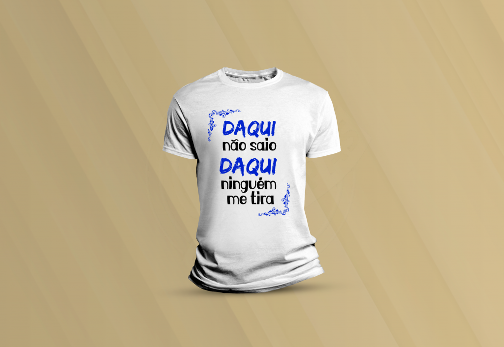 ARTE PARA CAMISETA - HUMOR - DAQUI NÃO SAIO, DAQUI NINGUÉ ME TIRA-974