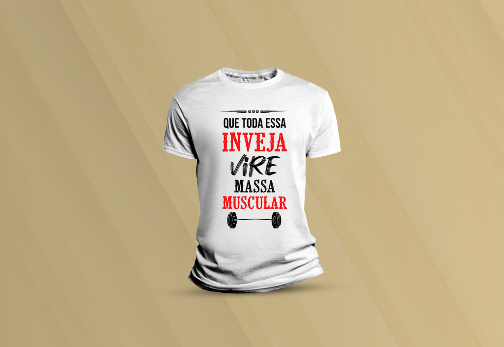 ARTE PARA CAMISETA - HUMOR - QUE TODA ESSA INVEJA VIRE MASSA MUSCULAR-4