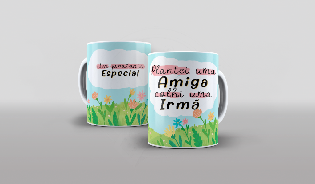 ARTE PLANTEI UMA AMIGA, COLHI UMA IRMÃ- ESTAMPA PARA CANECA-171