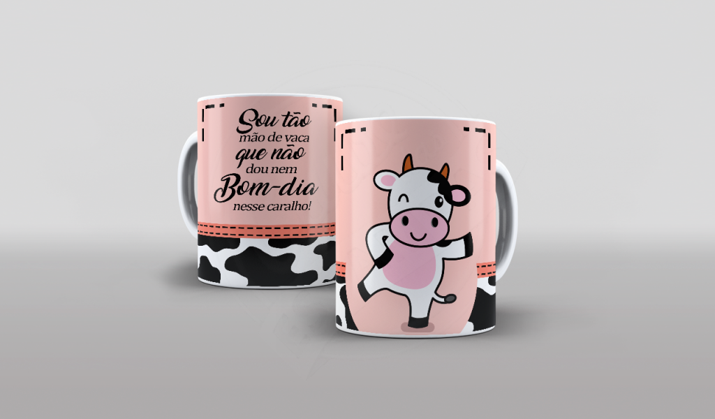 ESTAMPA PARA CANECA - SOU TÃO MÃO DE VACA QUE NEM DOU BOM DIA NESSE CARALHO-518
