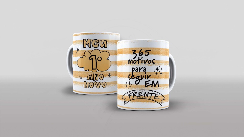 ARTE PARA CANECA -MEU 1º ANO NOVO - 365  MOTIVOS PARA SEGUIR EM FRENTE-922